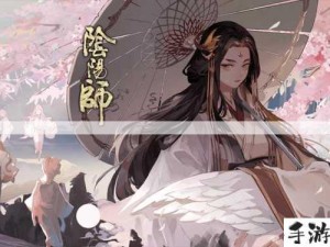 阴阳师SP姑获鸟前瞻，深度剖析SP姑姑的全新内容